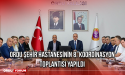 Ordu Şehir Hastanesinin 8. Koordinasyon Toplantısı Yapıldı