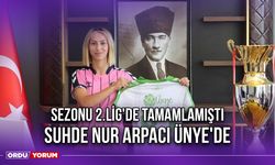 Sezonu 2.Lig'de Tamamlamıştı, Suhde Nur Arpacı Ünye'de