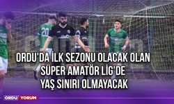 Ordu'da İlk Sezonu Olacak Olan Süper Amatör Lig'de Yaş Sınırı Olmayacak