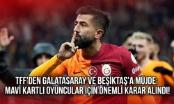 TFF'den Galatasaray ve Beşiktaş'a Müjde: Mavi Kartlı Oyuncular İçin Önemli Karar Alındı!