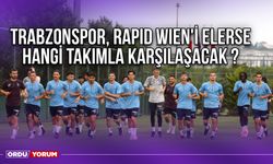 Trabzonspor, Rapid Wien'i Elerse Hangi Takımla Karşılaşacak ?