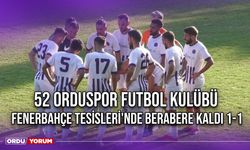 52 Orduspor Futbol Kulübü, Fenerbahçe Tesisleri'nde Berabere Kaldı