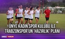 Ünye Kadın Spor Kulübü ile Trabzonspor'un 'Hazırlık' Planı