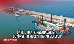 Ünye Limanı Kiralanacak mı? Büyükşehir Meclisi Karar Verecek