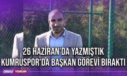 26 Haziran'da Yazmıştık, Kumruspor'da Başkan Görevi Bıraktı