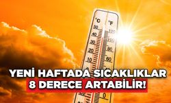 Yeni Haftada Sıcaklıklar 8 Derece Artabilir!