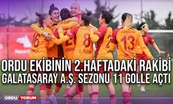 Ordu Ekibinin 2.Haftadaki Rakibi Galatasaray A.Ş. Sezonu 11 Golle Açtı