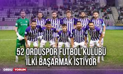 52 Orduspor Futbol Kulübü İlki Başarmak İstiyor