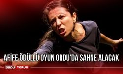 Afife Ödüllü Oyun Ordu'da Sahne Alacak