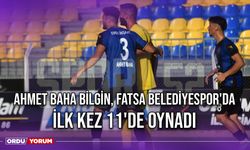 Ahmet Baha Bilgin Fatsa Belediyespor'da İlk Kez 11'de Oynadı