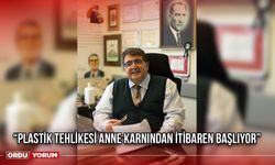 “Plastik Tehlikesi Anne Karnından İtibaren Başlıyor”