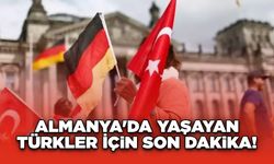 Almanya'da Yaşayan Türkler İçin Son Dakika!