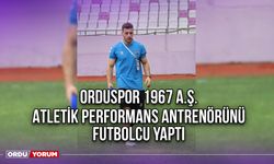 Orduspor 1967 A.Ş., Atletik Performans Antrenörünü Futbolcu Yaptı