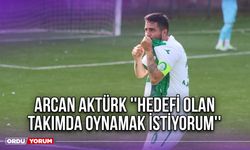 Arcan Aktürk ''Hedefi Olan Takımda Oynamak İstiyorum''