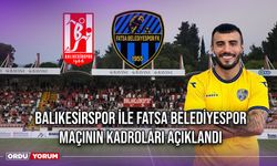 Balıkesirspor ile Fatsa Belediyespor Maçının Kadroları Açıklandı