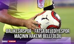 Balıkesirspor - Fatsa Belediyespor Maçının Hakemi Belli Oldu