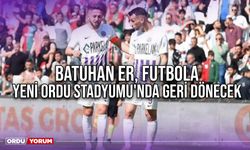 Batuhan Er, Futbola Yeni Ordu Stadyumu'nda Geri Dönecek