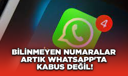 Bilinmeyen Numaralar Artık WhatsApp'ta Kabus Değil!