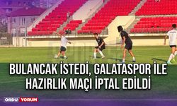 Bulancak İstedi, Galataspor ile Hazırlık Maçı İptal Edildi