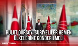 Bulut Gürsoy: Suriyeliler hemen ülkelerine gönderilmeli