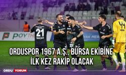 Orduspor 1967 A.Ş., Bursa Ekibine İlk Kez Rakip Olacak