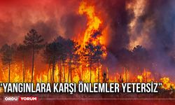 “Yangınlara Karşı Önlemler Yetersiz”