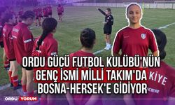 Ordu Gücü Futbol Kulübü'nün Genç İsmi Milli Takım'da, Bosna-Hersek'e Gidiyor