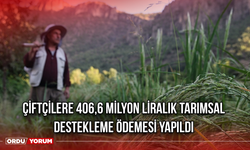 Çiftçilere 406,6 milyon liralık tarımsal destekleme ödemesi yapıldı