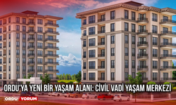 Ordu'ya Yeni Bir Yaşam Alanı: Civil Vadi Yaşam Merkezi