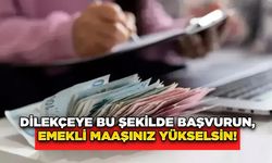 Dilekçeye Bu Şekilde Başvurun, Emekli Maaşınız Yükselsin!