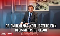 Dr. Onur Yılmaz: Yerel Gazetelerin Değişimi Hayırlı olsun