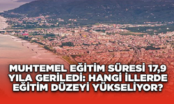 Muhtemel Eğitim Süresi 17,9 Yıla Geriledi: Hangi İllerde Eğitim Düzeyi Yükseliyor?