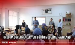 Ordu’da Öğretmenler Yeni Eğitim Modeline Hazırlandı