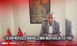 “10 Bin Nüfuslu Mahallemin Muhtarlık Evi Yok”