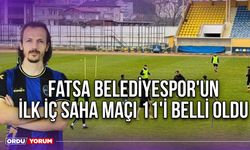 Fatsa Belediyespor'un İlk İç Saha Maçı 11'i Belli Oldu