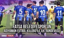 Fatsa Belediyespor'un Adıyaman Futbol Kulübü ile İlk Randevusu