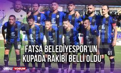 Fatsa Belediyespor'un Kupada Rakibi Belli Oldu