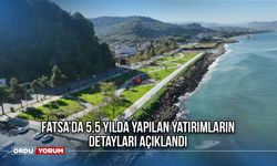 Fatsa’da 5,5 Yılda Yapılan Yatırımların Detayları Açıklandı