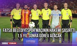 Fatsa Belediyespor Maçının Hakemi Şaşırttı, 1.5 Yıl Sonra Görev Alacak