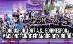 Orduspor 1967 A.Ş., Edirnespor Maçı Öncesinde Fidangör'de Yürüdü