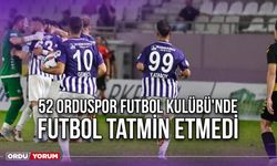 52 Orduspor Futbol Kulübü'nde Futbol Tatmin Etmedi