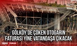 Gölköy’de Çöken Otogarın Faturası Yine Vatandaşa Çıkacak