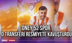 Oney 52 Spor, O Transferi Resmiyete Kavuşturdu