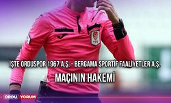 İşte Orduspor 1967 A.Ş. - Bergama Sportif Faaliyetler A.Ş. Maçının Hakemi