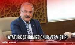 “Atatürk Şehrimize Onur Vermiştir”