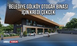 Belediye Gölköy Otogar İnşaatı İçin Kredi Çekecek