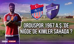 Orduspor 1967 A.Ş.'de Niğde'de Kimler Sahada ?