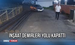 İnşaat Demirleri Yolu Kapattı