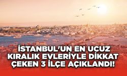 İstanbul'un En Ucuz Kiralık Evleriyle Dikkat Çeken 3 İlçe Açıklandı!