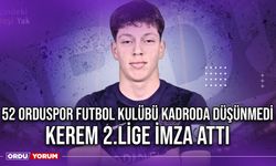 52 Orduspor Futbol Kulübü Kadroda Düşünmedi, Kerem 2.Lige İmza Attı